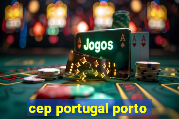 cep portugal porto